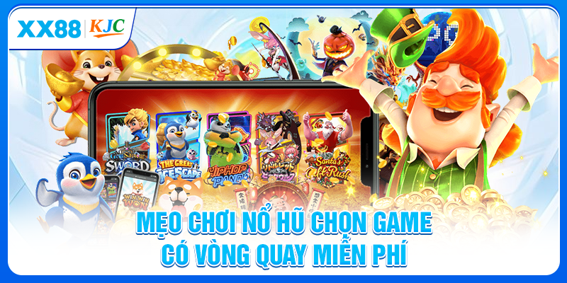 Mẹo chơi nổ hũ chọn game có vòng quay miễn phí